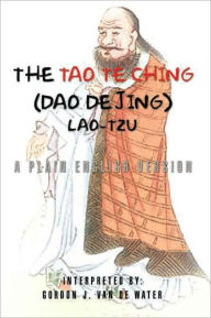 Title: The Tao Te Ching (Dao De Jing): A Plain English Version, Author: Gordon J. Van De Water