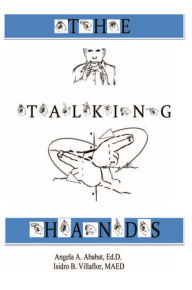 Title: The Talking Hands: A Sign Language Manual in 33 Lessons, Author: Angela Arellano Ababat