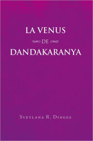 Title: LA VENUS de DANDAKARANYA, Author: Svetlana R. Dinges
