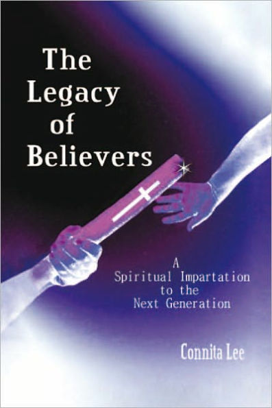 The Legacy of Believers: A Spiritual Impartation to the Next Generation