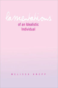 Title: Lamentations of an Idealistic Individual, Author: Melissa Knepp