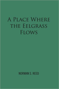 Title: A Place Where the Eelgrass Flows, Author: Norman S. Reed