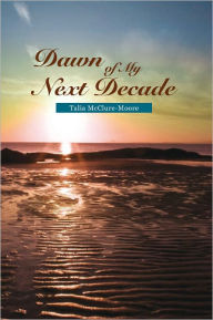 Title: Dawn of My Next Decade, Author: Talia McClure-Moore