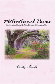 Title: Motivational Poems: For Spiritual Growth, Weight loss, & Everyday Use, Author: Carolyn Sands