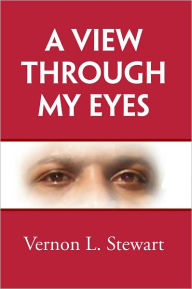 Title: A View Through My Eyes, Author: Vernon Stewart