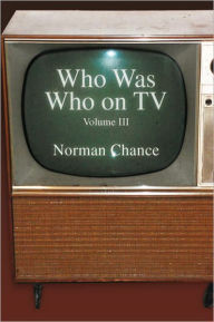 Title: Who was Who on TV: Volume III, Author: Norman  Chance