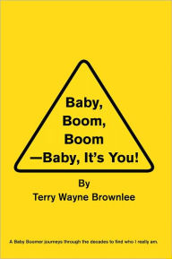 Title: Baby Boom, Boom, Baby, It's You!, Author: Terry Wayne Brownlee