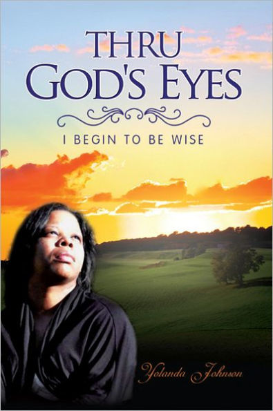 Thru God's Eyes: I Begin To Be Wise