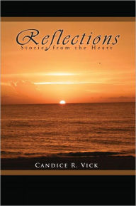 Title: Reflections: Stories from the Heart, Author: Candice R. Vick