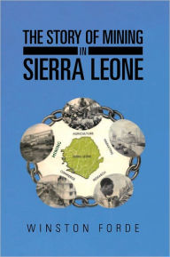Title: The Story of Mining in Sierra Leone, Author: Winston Forde