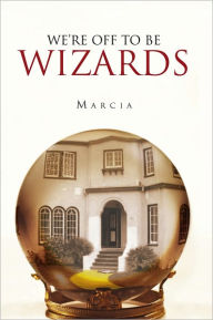 Title: We're off to be Wizards, Author: Marcia Kosich