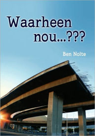 Title: Waarheen nou . . ., Author: Ben Nolte