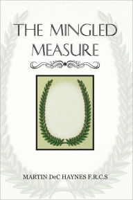 Title: THE MINGLED MEASURE, Author: MARTIN DeC HAYNES F.R.C.S