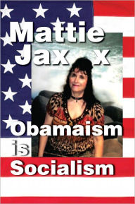 Title: Obamaism is Socialism, Author: Mattie Jaxx