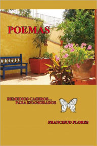 Title: POEMAS HISTORIAS DE AMOR: REMEDIOS CASEROS...PARA ENAMORADOS, Author: FRANCISCO FLORES