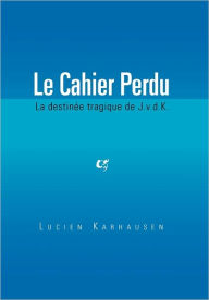 Title: Le Cahier Perdu, Author: Lucien Karhausen