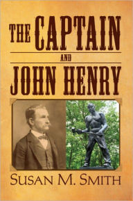 Title: The Captain and John Henry, Author: Susan M. Smith