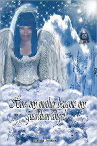 Title: How My Mother Became My Guardian Angel, Author: Brenda Jenkins