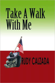 Title: TAKE A WALK WITH ME, Author: Rudy Calzada