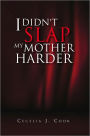 I Didn't Slap My Mother Harder