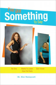 Title: I've got Something to Say: I Know How Fat Feels, Author: Dr. Dee Honeycutt
