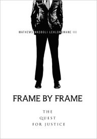Title: Frame by Frame, Author: Mathews Nkoboli III Lehlongwane