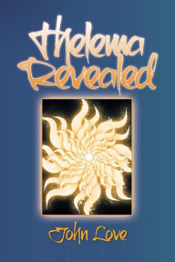 Title: Thelema Revealed, Author: John Love