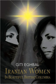 Title: Iranian Women In Beautiful British Columbia, Author: Giti Eghbal Kalvir