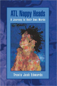 Title: ATL Nappy Heads: A Journey In their Own Words, Author: Travis Josh Edwards