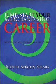 Title: Jump-Start Your Merchandising Career, Author: Judith Adkins-Spears