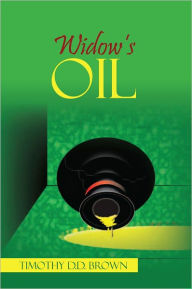 Title: Widow's Oil: The Beginning, Author: Timothy D.D. Brown