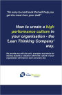 How to create a high performance culture in your organisation - the 'Lean Thinking Company ' way.