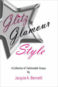 Title: Glitz Glamour Style: A Fashionista's Journey in quest of..., Author: Jacquie A. Bennett