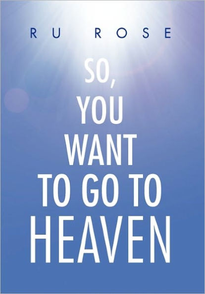 So, You Want to Go Heaven