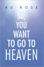 So, You Want To Go To Heaven