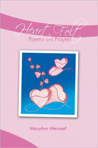 Title: Heart Felt Poems and Prayers, Author: MaryAnn Weinzetl