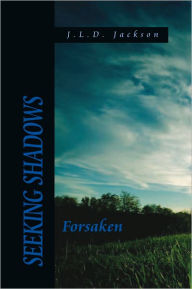 Title: Seeking Shadows: Forsaken, Author: J.L.D. Jackson