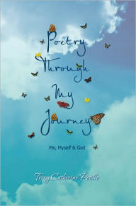 Title: Poetry Through My Journey: Me, Myself & God, Author: Terry Catherine Potillo