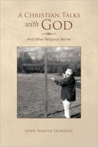 Title: A Christian Talks with God, Author: Lewis Martin Talmadge