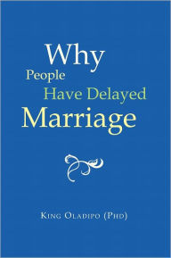 Title: Why People Have Delayed Marriage, Author: King Oladipo (PhD)