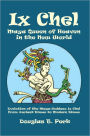 Ix Chel Maya Queen of Heaven in the New World: Evolution of the Maya Goddess Ix Chel from Ancient Times to Modern Times