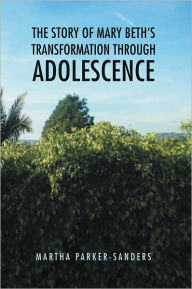 Title: The Story of Mary Beth's Transformation through Adolescence, Author: Martha Parker-Sanders