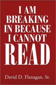 Title: I Am Breaking Into Your Home Because I Cannot Read, Author: Sr. David D. Flanagan