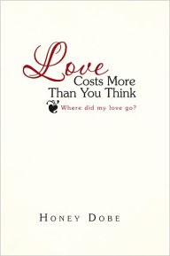 Title: Love Costs More Than You Think: Where did my love go?, Author: Honey Dobe