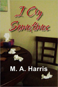 Title: I Cry Sometimes, Author: M. A. Harris