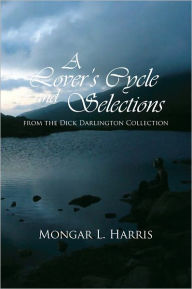 Title: A Lover's Cycle and Selections from the Dick Darlington Collection, Author: Mongar L. Harris
