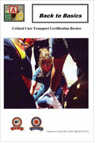 Title: Back to Basics: Critical Care Transport Certification Review, Author: Orchid Lee Lopez