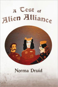 Title: A Test of Alien Alliance, Author: Norma Druid