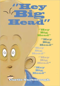 Title: ''Hey Big Head'', Author: Curtis Yarborough
