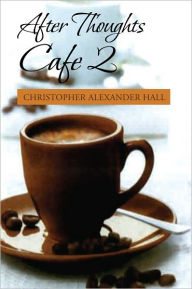 Title: After Thoughts Cafe 2, Author: Christopher Alexander Hall